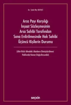 Arsa Payı Karşılığı İnşaat Sözleşmesinin Arsa Sahibi Tarafından Sona Erdirilmesinde Hak Sahibi Üçüncü Kişilerin Durumu