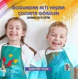 Doğumdan Altı Yaşına Kadar Çocukta Görülen Davranışlar ve Eğitimi Nure
