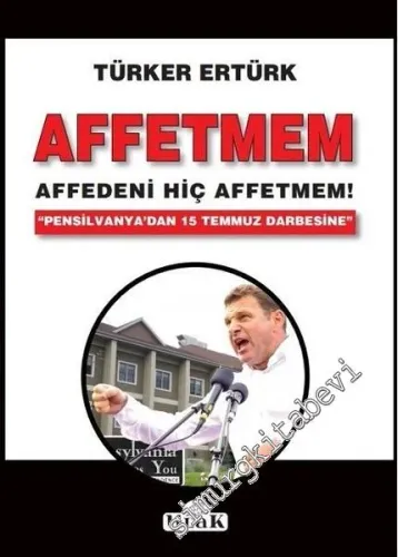 Affetmem Affedeni Hiç Affetmem! Pensilvanya'dan 15 Temmuz Darbesine -
