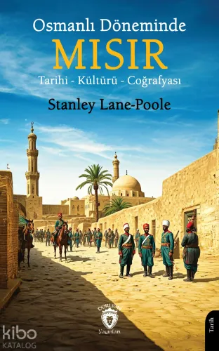 Osmanlı Döneminde Mısır;Tarihi - Kültürü - Coğrafyası