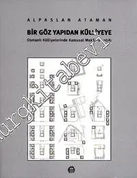 Bir Göz Yapıdan Külliyeye: Osmanlı Külliyelerinde Kamusal Mekan Mantığı -        2001