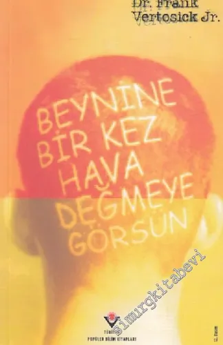 Beynine Bir Kez Hava Değmeye Görsün: Beyin Cerrahisi Öyküleri -        2013