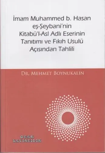 İmam Muhammed b. Hasan eş-Şeybani'nin Kitabü'l-Asl Adlı Eserinin Tanıtımı ve Fıkıh Usulü Açısından Tahlili
