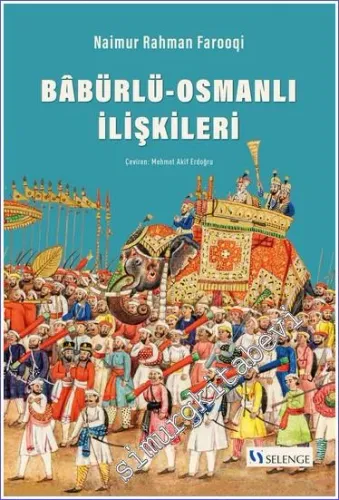 Babürlü-Osmanlı İlişkileri - Babürlü Hindistanı ile Osmanlı İmparatorluğu Arasındaki Politik ve Diplomatik İlişkiler Üzerine Bir İnceleme, 1556-1748 -         2023