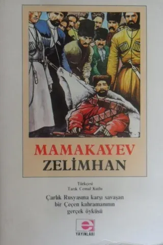 Mamakayev Çarlık Rusyasına Karşı Savaşan Bir Çeçen Kahramanının Gerçek Öyküsü