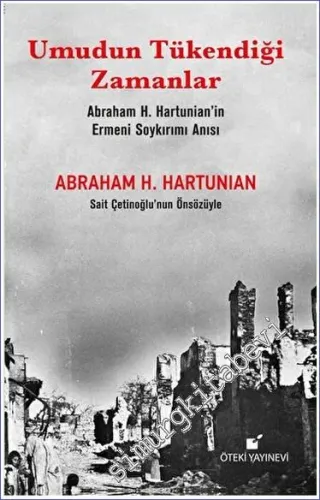 Umudun Tükendiği Zamanlar (Abraham H. Hartunian'ın Ermeni Soykırımı An