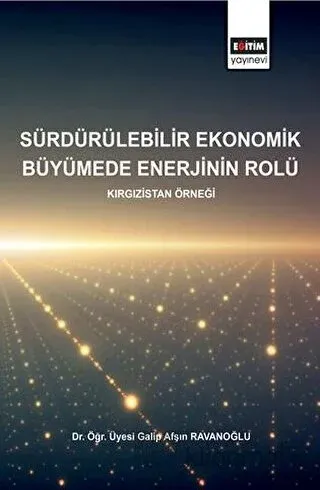 Sürdürülebilirlik Ekonomik Büyümede Enerjinin Rolü - Kırgızistan Örneği