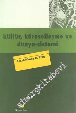 Kültür, Küreselleşme ve Dünya Sistemi: Kimlik Temsilinin Çağdaş Koşulları -        1998