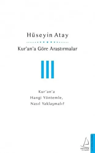 Kur'an'a Göre Araştırmalar 3; Kur'an'a Hangi Yöntemle, Nasıl Yaklaşmalı?