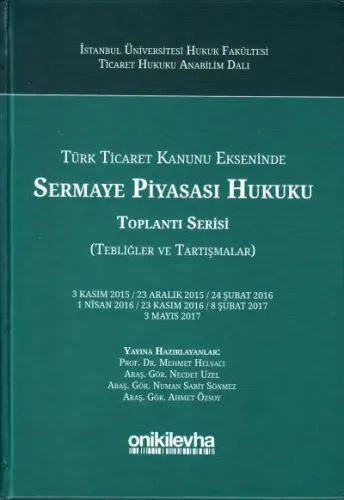 Türk Ticaret Kanunu Ekseninde Sermaye Piyasası Hukuku Toplantı Serisi (Tebliğler ve Tartışmalar)