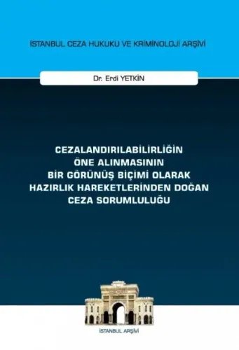 Cezalandırılabilirliğin Öne Alınmasının Bir Görünüş Biçimi Olarak Hazırlık Hareketlerinden Doğan Ceza Sorumluluğu