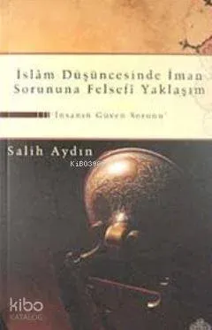 İslam Düşüncesinde İman Sorununa Felsefi Yaklaşım; İnsanın Güven Sorunu