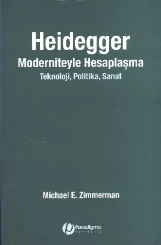 Heidegger Moderniteyle Hesaplaşma (Teknoloji-Politika-Sanat)
