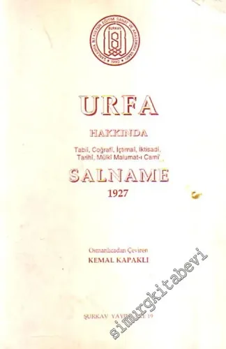 Urfa Hakkında Tabî, Coğrafî, İçtimaî, İktisadî, Tarihî, Mülkî Malumat - ı Cami Salname 1927 ve Tıpkıbasım  -