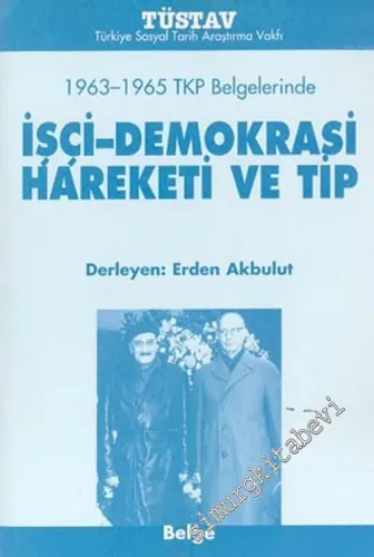 İşçi - Demokrasi Hareketi ve TİP: 1963 - 1965 TKP Belgelerinde -         2003