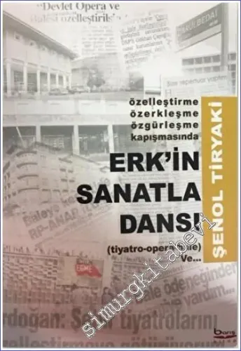 Erk'in Sanatla Dansı : Özelleştirme Özerkleşme Özgürleşme - Tiyatro Opera Bale -        2022