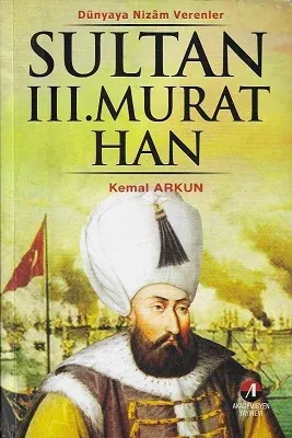 Sultan III.Murat Han 12. Osmanlı Padişahı 77. İslam Halifesi (Dünyaya Nizam Verenler)