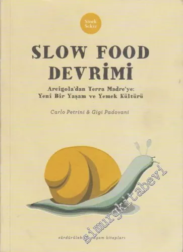 Slow Food Devrimi : Arcigola'dan Terra Madre'ye - Yeni Bir Yaşam ve Yemek Kültürü -