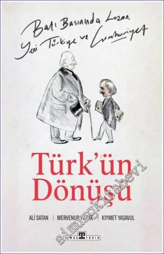 Türkün Dönüşü: Batı Basınında Lozan Yeni Türkiye ve Cumhuriyet -