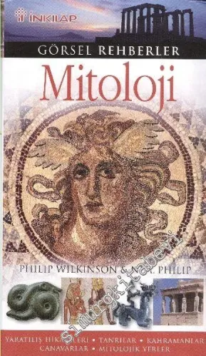 Görsel Rehberler 6: Mitoloji: Yaratılış Hikâyeleri - Tanrılar - Kahramanlar - Canavarlar - Mitolojik Yerler -