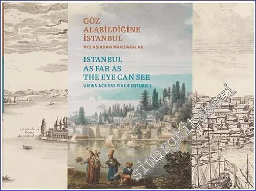 Göz Alabildiğine İstanbul: Beş Asırdan Manzaralar = Istanbul as Far as the Eye Can See: Views across Five Centuries -        2023