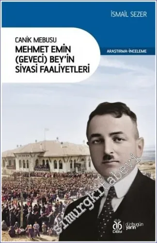 Canik Mebusu Mehmet Emin (Geveci) Bey'in Siyasi Faaliyetleri  -         2023