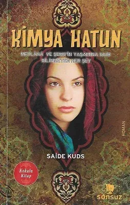 Kimya Hatun (Mevlana ve Şems'in Yaşamına Dair Bilinmeyen Her Şey)