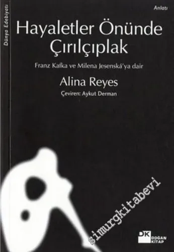 Hayaletler Önünde Çırılçıplak: Franz Kafka ve Milena Jesenska'ya Dair -        2004