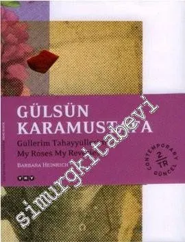 Gülsün Karamustafa - Güllerim Tahayyüllerim = My Roses My Reveries -