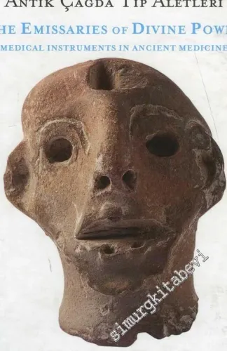 Tanrısal Gücün Elçileri: Antik Çağda Tıp Aletleri = The Emissaries of Divine Pover : Medical İnstruments in Ancient Medicine (Erdoğan Yalav Koleksiyonu = Erdoğan Yalav Collection) -