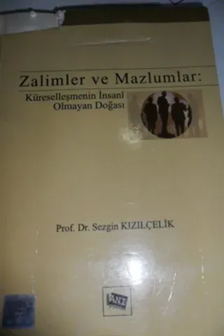 Zalimler ve Mazlumlar : Küreselleşmenin İnsani Olmayan Doğası
