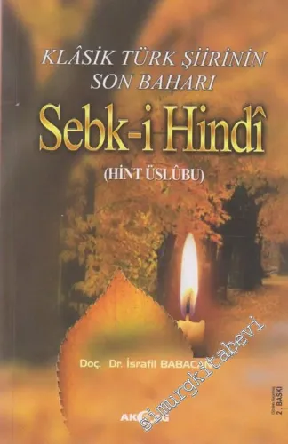 Klasik Türk Şiirinin Son Baharı Sebk-i Hindî: Hint Üslubu -         2012