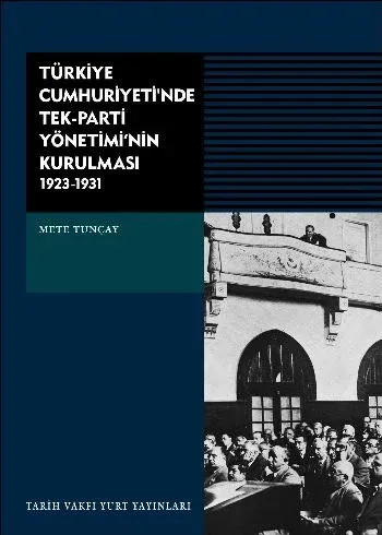 Türkiye Cumhuriyeti'nde Tek-parti Yönetimi'nin Kurulması (1923-1931)