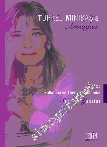 Türkel Minibaş'a Armağan: Kriz, Kalkınma Ve Türkiye Ekonomisi Seçme Yazılar -         2012