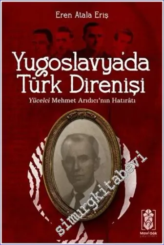 Yugoslavya'da Türk Direnişi : Yücelci Mehmet Arıdıcı'nın Hatıratı -         2023