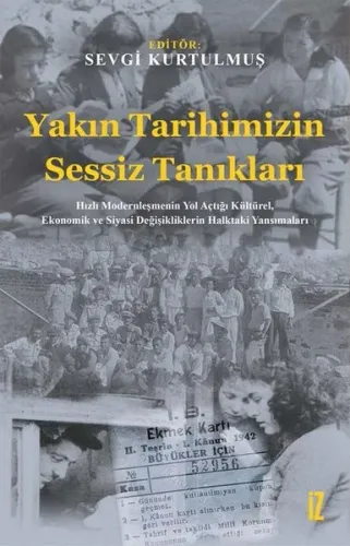 Yakın Tarihimizin Sessiz Tanıkları;Hızlı Modernleşmenin Yol Açtığı Kültürel, Ekonomik ve Siyasi Değişikliklerin Halktaki Yansımaları
