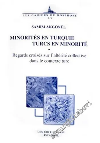 Minorités en Turquie, Turcs en Minorité : Regards Croisés sur l'altérité Collective dans le Contexte -         2010