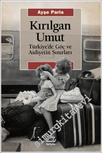 Kırılgan Umut : Türkiye’de Göç ve Aidiyetin Sınırları -