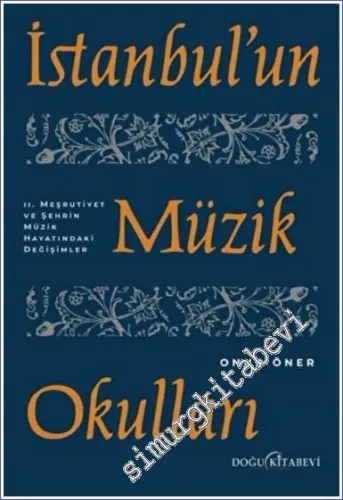 İstanbul'un Müzik Okulları : 2. Meşrutiyet ve Şehrin Müzik Hayatındaki Değişimler -         2022