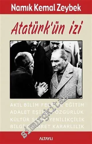 Atatürk'ün İzi: Akıl, Bilim, Felsefe, Eğitim, Adalet, Eşitlik, Özgürlük, Kültür, Sanat, Yenilikçilik, Bilgi, Cesaret, Kararlılık -