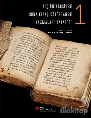 Koç Üniversitesi Suna Kıraç Kütüphanesi Yazmalar Kataloğu 1 (Ciltli)
