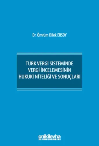 Türk Vergi Sisteminde Vergi İncelemesinin Hukuki Niteliği ve Sonuçları