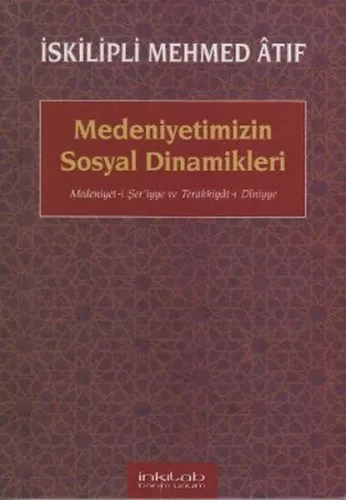 Medeniyetimizin Sosyal Dinamikleri; Medeniyet-i Şeriyye ve Terakkiyât-ı Dîniyye