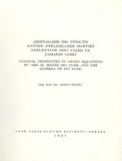 Abdülhamid İbn Türk`ün Katışık Denklemlerde Mantıkî Zaruretler Adlı Yazısı ve Zamanın Cebri