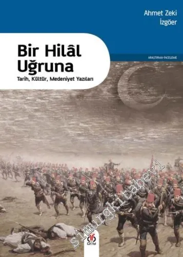 Bir Hilal Uğruna: Tarih, Kültür, Medeniyet Yazıları - 2016