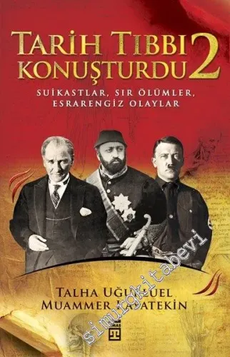 Tarih Tıbbı Konuşturdu 2: Suikastlar, Sır Ölümler, Esrarengiz Olaylar -