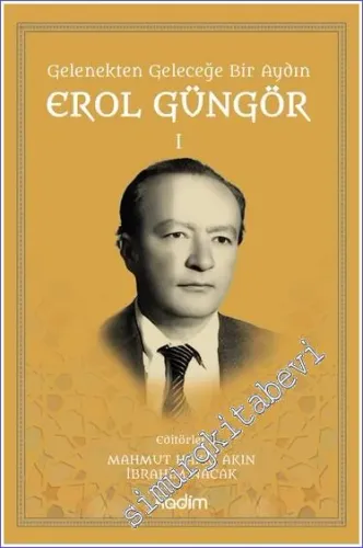Gelenekten Geleceğe Bir Aydın: Erol Güngör Cilt I -         2023