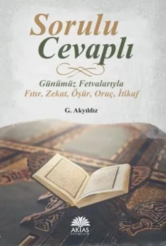Sorulu Cevaplı Günümüz Fetvalarıyla; Fıtır - Zekat - Öşür - Oruç - İtikaf