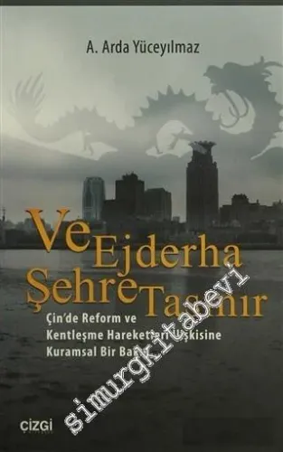 Ve Ejderha Şehre Taşınır: Çin'de Reform ve Kentleşme Hareketleri İlişkisine Kuramsal Bir Bakış -         2015