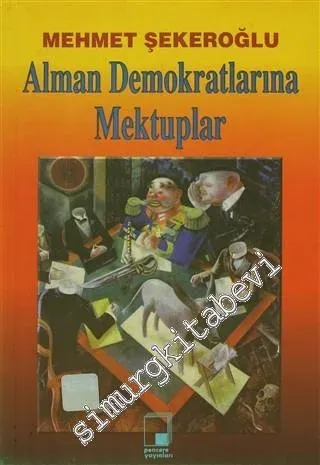 Alman Demokratlarına Mektuplar: Demokratlarının Türkler'e Karşı Alman tutumları, Aydın Olgusu, Alman ve Batı Aydını Üzerine -        1998